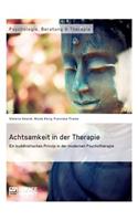 Achtsamkeit in der Therapie. Ein buddhistisches Prinzip in der modernen Psychotherapie