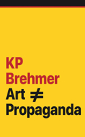 Kp Brehmer: Art Propaganda