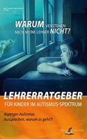 Lehrerratgeber fur Kinder im Autismus-Spektrum: Warum verstehen mich meine Lehrer nicht!