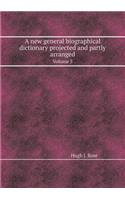 A new general biographical dictionary projected and partly arranged: Volume 3