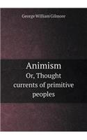 Animism Or, Thought Currents of Primitive Peoples