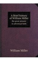 A Brief History of William Miller the Great Pioneer in Adventual Faith