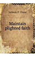 Maintain Plighted Faith