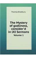 The Mystery of godliness, consider'd in lXI Sermons Volume 1