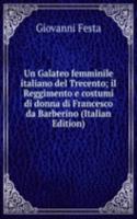 Un Galateo femminile italiano del Trecento; il Reggimento e costumi di donna di Francesco da Barberino (Italian Edition)