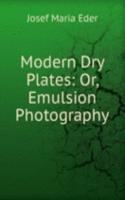 Modern Dry Plates; or, Emulsion Photography