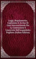 Leggi, Regolamento, Capitolato E Avviso Di Gara Internazionale Per La Costruzione E L'esercizio Dell'acquedotto Pugliese (Italian Edition)