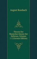 Theorie Der Musischen Kunste Der Hellenen, Volumes 1-2 (German Edition)