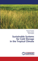 Sustainable Systems for Cold Storage in the Tropical Climate