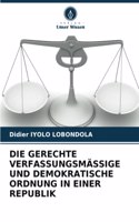 Gerechte Verfassungsmässige Und Demokratische Ordnung in Einer Republik