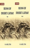 Ruins Of Desert Cathay: Personal Narrative Of Explorations In Central Asia And Western Most China