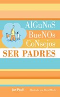 algunos buenos consejos ser padres