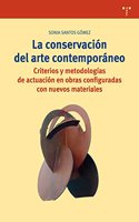 La conservacion del arte contemporaneo: Criterios y metodologias de actuacion en obras configuradas con nuevos materiales