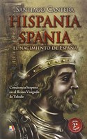 Hispania - Spania : El nacimiento de Espana: Conciencia hispana en el Reino Visigodo de Toledo (Pasado Remoto) (Spanish Edition)