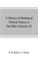 history of mediæval political theory in the West (Volume VI) Political Theory from 1300 to 1600