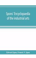 Spons' encyclopaedia of the industrial arts, manufactures, and commercial products