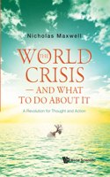 World Crisis, the - And What to Do about It: A Revolution for Thought and Action