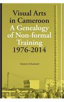 Visual Arts in Cameroon. A Genealogy of Non-formal Training 1976-2014: (English)