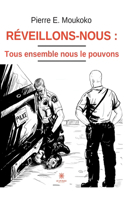 Réveillons-nous: tous ensemble nous le pouvons