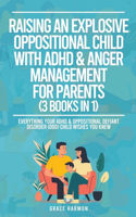 Raising An Explosive Oppositional Child With ADHD & Anger Management For Parents (3 Books in 1)