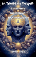 Trinité de l'Esprit: Conscience Subconscient Supraconscience
