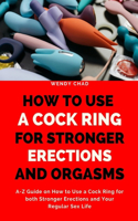 How to Use a Cock Ring for Stronger Erections and Orgasms
