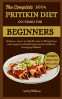 Complete 2024 Pritikin Diet Cookbook For Beginners: Delicious, Heart-Healthy Recipes for Weight Loss and Longevity with A Comprehensive Guide for Managing Diabetes