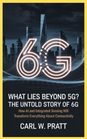 What Lies Beyond 5G? The Untold Story of 6G