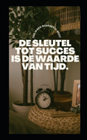 de Sleutel Tot Succes Is de Waarde Van Tijd.