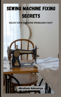 Sewing Machine Fixing Secrets