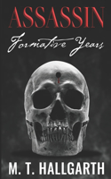 Assassin Formative Years: The Life and Times of a Professional Killer - an Assassin(1 Autobiography of an Assassin)