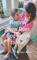 Mommy, How Does God Speak to You?