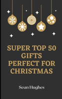 Super Top 50 Gifts Perfect For Christmas