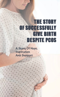 The Story Of Successfully Give Birth Despite PCOS: A Story Of Hope, Inspiration And Support: Inspirational Stories Pregnancy