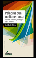 Palabras que no tienen cosa: Apuntes para una pedagogía de la distancia