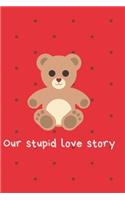 Our stupid love story