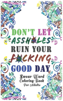 Don't Let Assh*les Ruin your F*cking Good Day