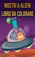 Mostri & Alieni - Libro da Colorare: per Bambini, Ragazze, Ragazzi, Donne, Adolescenti - 60 pagine da colorare solo fronte - regalo per gli amanti dei Mostro - Monster & Alien Colorare