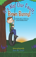 It's Not Our Fault, Brown Bunny