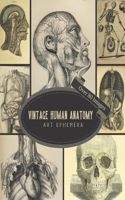 Vintage Human Anatomy Art Ephemera: For Junk Journals, Scrapbooking, Decoupage, Collages, Card Making & Mixed Media: 80+ Copyright-Free Images of Antique Medical Book Drawings To Cut O