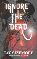 Ignore the Dead