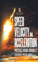 Speed, Velocity and Acceleration - Physics Book Grade 2 Children's Physics Books