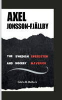 Axeljonsson-Fjällby: The Swedish Speedster And Hockey Maverick