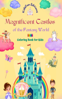 Magnificent Castles of the Fantasy World - Coloring Book for Kids - Princesses, Knights, Dragons, Unicorns and More