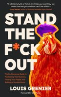 Stand The F*ck Out: The No-Nonsense Guide to Positioning Your Business, Finding Your People, and Building a Durable Brand