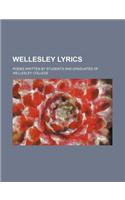 Wellesley Lyrics; Poems Written by Students and Graduates of Wellesley College