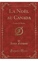 La NoÃ«l Au Canada: Contes Et Recits (Classic Reprint): Contes Et Recits (Classic Reprint)