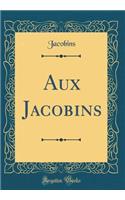 Aux Jacobins (Classic Reprint)