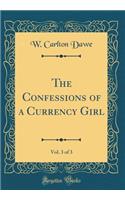 The Confessions of a Currency Girl, Vol. 3 of 3 (Classic Reprint)