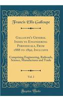 Galloupe's General Index to Engineering Periodicals, from 1888 to 1892, Inclusive, Vol. 2: Comprising Engineering, Railroads, Science, Manufactures and Trade (Classic Reprint): Comprising Engineering, Railroads, Science, Manufactures and Trade (Classic Reprint)